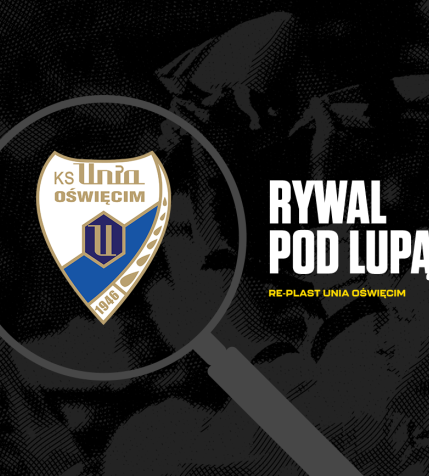 Pod lupą: Re-Plast Unia Oświęcim